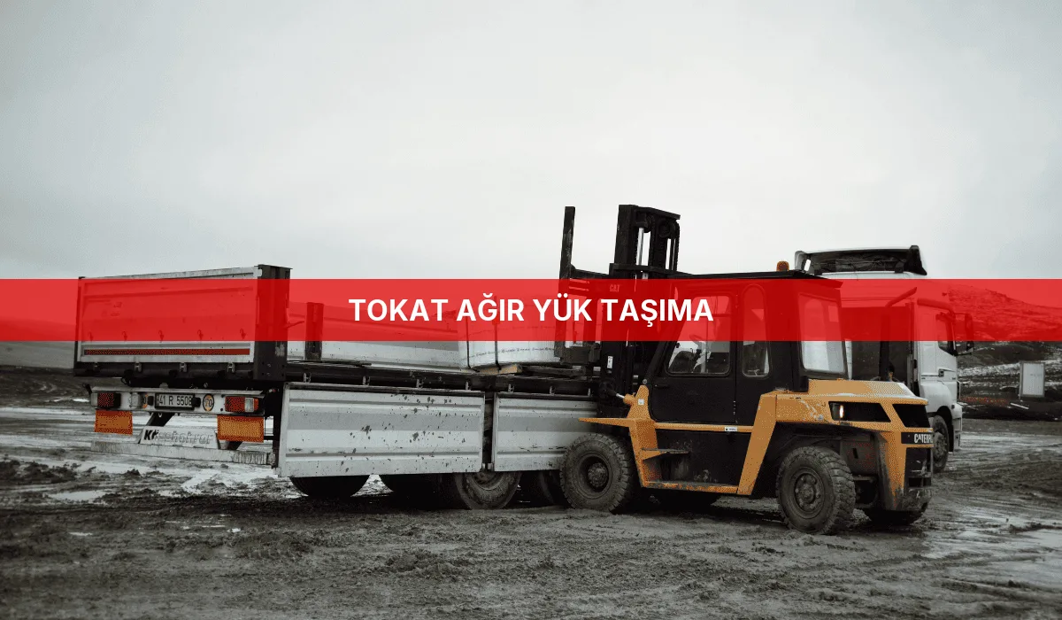 Tokat Ağır Yük Taşıma