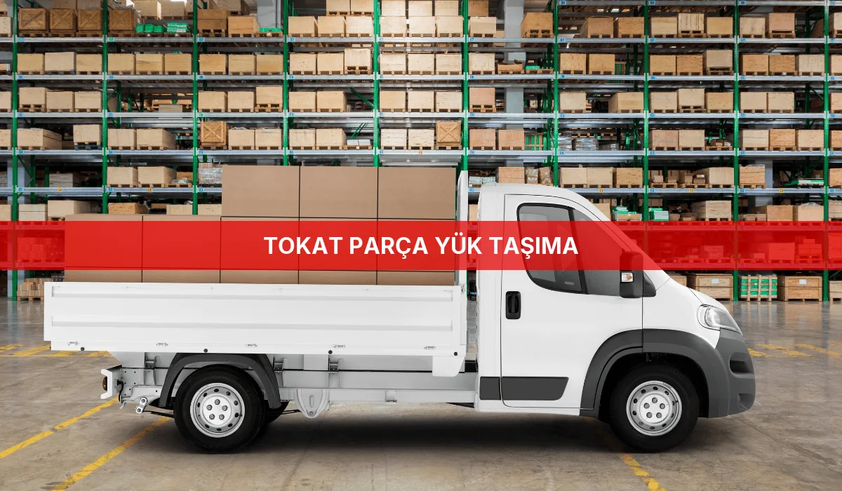Tokat Parça Yük Taşıma